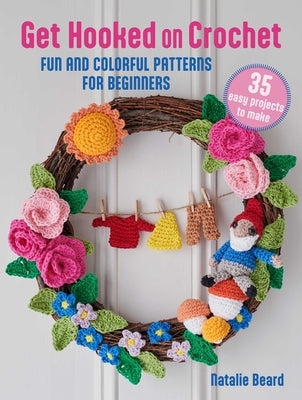 Get Hooked on Crochet: 35 Easy Projects: Fun and Colorful Patterns for Beginners Paperback Cico