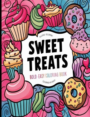 Bold and Easy Sweet Treats Coloring Book: Simple Large Print Cupcakes, Candies and Desserts Designs for Adults, Kids & Beginners by Abraqi