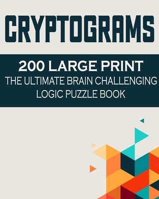 Cryptograms: 200 Large Print the Ultimate Brain Challenging Logic Puzzle Book by Publishing, Safone