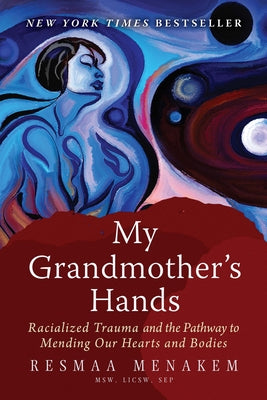 My Grandmother's Hands: Racialized Trauma and the Pathway to Mending Our Hearts and Bodies Paperback Central Recovery Press