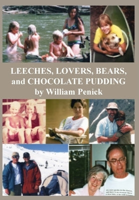 Leeches, Lovers, Bears, and Chocolate Pudding: True Tales of One Wacky Family by Penick, William