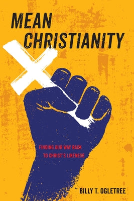 Mean Christianity by Ogletree, Billy T.