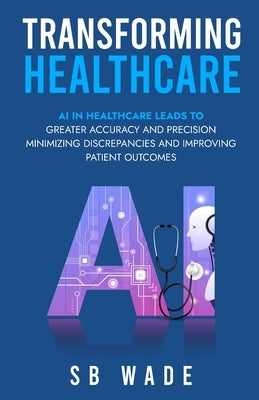 Transforming Healthcare by Wade, Sb