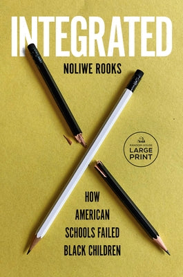 Integrated: How American Schools Failed Black Children by Rooks, Noliwe