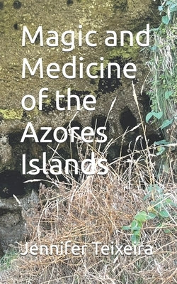 Magic and Medicine of the Azores Islands Paperback Ximena Moura