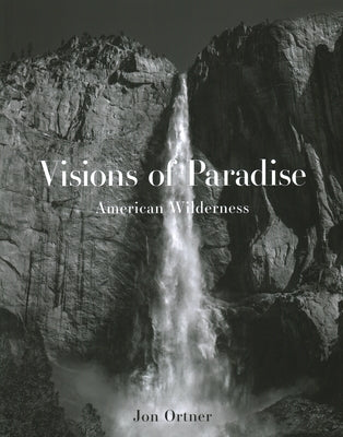 Visions of Paradise: American Wilderness by Ortner, Jon