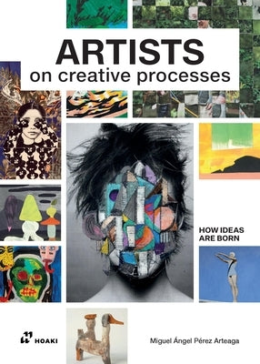 Artists on Creative Processes by Arteaga, Miguel Ángel