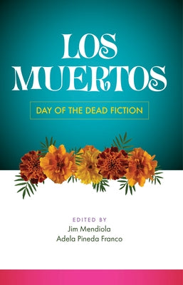 Los Muertos: Day of the Dead Fiction by Mendiola, Jim