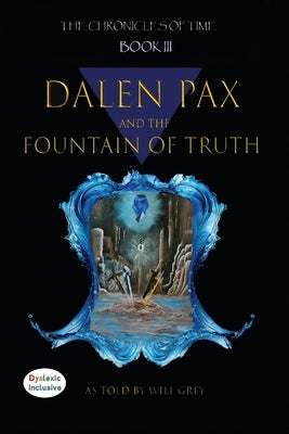Dalen Pax and The Fountain Of Truth by Grey, Will