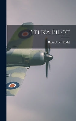 Stuka Pilot by Rudel, Hans Ulrich