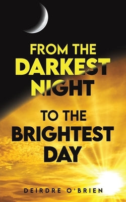 From the Darkest Night to the Brightest Day Paperback Austin Macauley