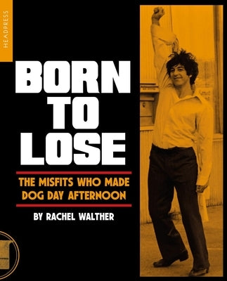 Paperback book titled "Born to Lose: The Misfits Who Made Dog Day Afternoon" by Headpress, featuring the cover design.