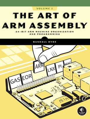The Art of Arm Assembly, Volume 1: 64-Bit Arm Machine Organization and Programming Paperback No Starch Press