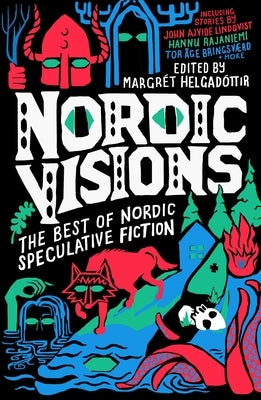 Nordic Visions: The Best of Nordic Speculative Fiction by Helgadóttir, Margrét