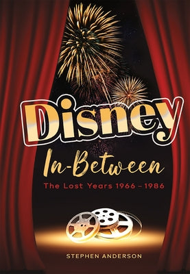 Disney In-Between: The Lost Years 1966-1986 by Anderson, Stephen