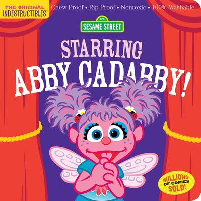 Indestructibles: Sesame Street: Starring Abby Cadabby!: Chew Proof - Rip Proof - Nontoxic - 100% Washable (Book for Babies, Newborn Books, Safe to Che Paperback Workman Kids