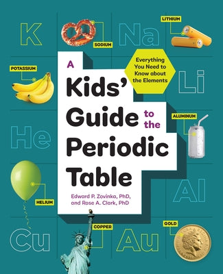 A Kids' Guide to the Periodic Table: Everything You Need to Know about the Elements Paperback Callisto Kids