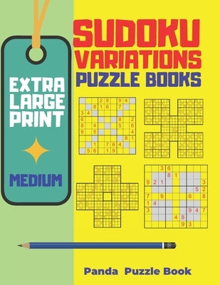 Extra Large Print Sudoku Variations Puzzle Books Medium: Sudoku X, Sudoku Hyper, Sudoku Twins, Sudoku Triathlon A, Sudoku Triathlon B, Sudoku Marathon by Book, Panda Puzzle