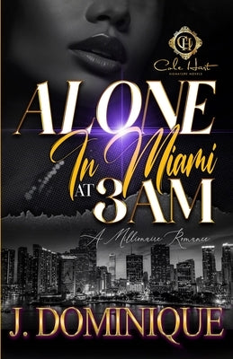 Alone In Miami At 3AM: A Millionaire Romance by Dominique, J.