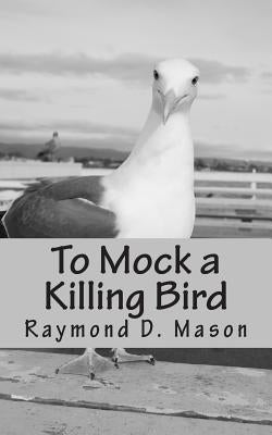 To Mock a Killing Bird Paperback Createspace Independent Publishing Platform