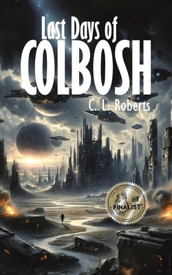 Last Days Of Colbosh by Roberts, C. L.