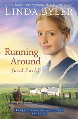 Running Around (and Such): A Novel Based on True Experiences from an Amish Writer! by Byler, Linda