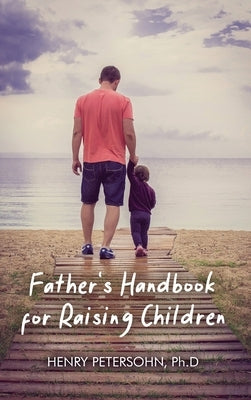 Father's Handbook for Raising Children by Petersohn, Henry