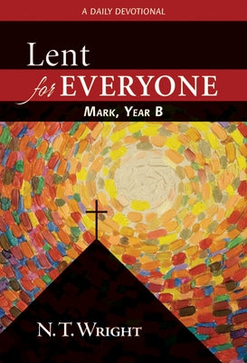Lent for Everyone: Mark, Year B by Wright, N. T.