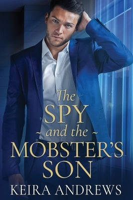 The Spy and the Mobster's Son by Andrews, Keira