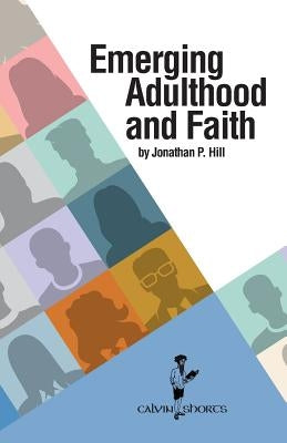 Emerging Adulthood and Faith by Hill, Jonathan P.