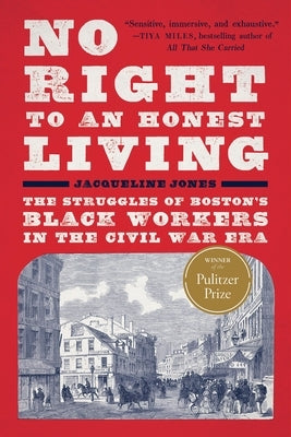 No Right to an Honest Living (Winner of the Pulitzer Prize): The Struggles of Boston's Black Workers in the Civil War Era Paperback Basic Books