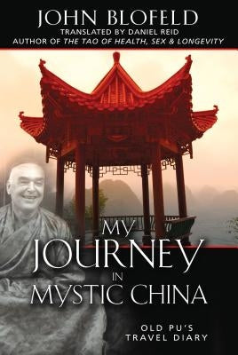 My Journey in Mystic China: Old Pu's Travel Diary by Blofeld, John