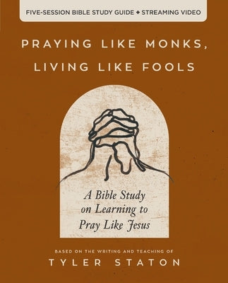 Paperback Bible study guide titled "Praying Like Monks, Living Like Fools" by HarperChristian Resources with streaming video.