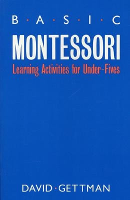 Basic Montessori: Learning Activities for Under-Fives Paperback St. Martin's Griffin