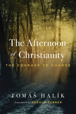 The Afternoon of Christianity: The Courage to Change by Hal?k, Tom?s