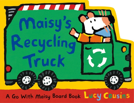 Maisy's Recycling Truck: (Garbage Truck-Shaped Board Book about Maisy the Mouse - For Toddlers and Kids Ages 0-3) Board Book Candlewick Press (MA)