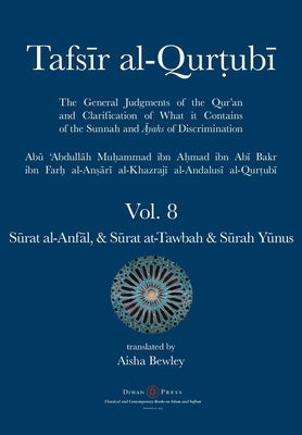 Tafsir al-Qurtubi Vol. 8 Sūrat al-Anfāl - Booty, Sūrat at-Tawbah - Repentance & Sūrah Yūnus - Jonah by Al-Qurtubi, Abu 'abdullah Muhammad