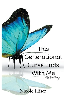 This Generation Curse Ends With Me by Hiser, Nicole