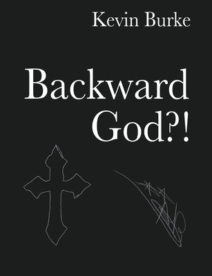 Backward God?! by Burke, Kevin