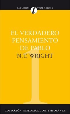 El El Verdadero Pensamiento de Pablo: Ensayo Sobre La Teolog��a Paulina = What St. Paul Really Said by Wright, N. T.