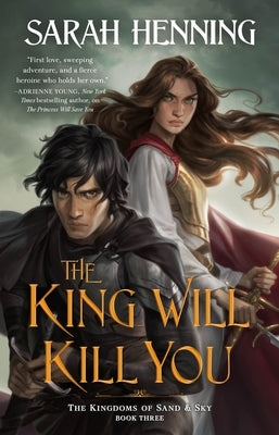 The King Will Kill You: The Kingdoms of Sand & Sky, Book Three Paperback Tor Teen