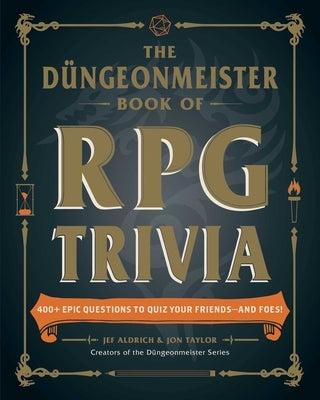 The D?ngeonmeister Book of RPG Trivia: 400+ Epic Questions to Quiz Your Friends--And Foes! by Aldrich, Jef