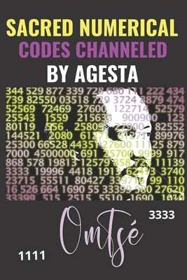 Sacred Numerical Codes Channeled by Agesta by Tsé, Om