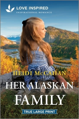 Her Alaskan Family: An Uplifting Inspirational Romance by McCahan, Heidi