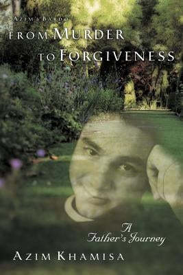 From Murder to Forgiveness: A Father's Journey by Khamisa, Azim