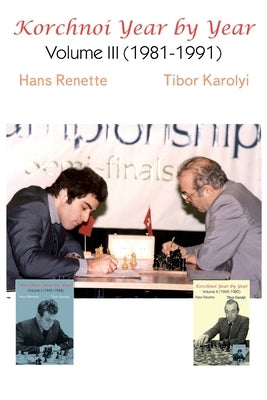 Korchnoi Year by Year: Volume III (1981-1991) Paperback Elk and Ruby