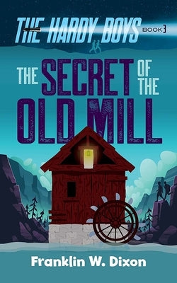 The Secret of the Old Mill by Dixon, Franklin W.