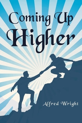 Coming Up Higher by Wright, Alfred