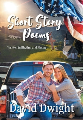 Short Story Poems: Written in Rhythm and Rhyme by Dwight, David