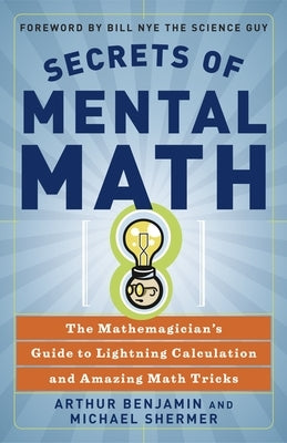 Secrets of Mental Math: The Mathemagician's Guide to Lightning Calculation and Amazing Math Tricks Paperback Crown Publishing Group (NY)